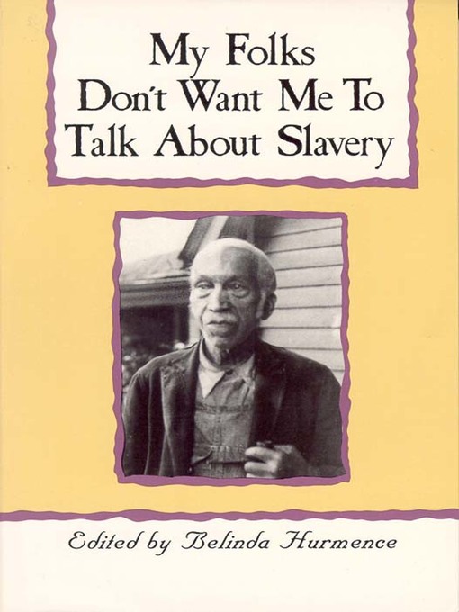 Title details for My Folks Don't Want Me to Talk About Slavery by Belinda Hurmence - Available